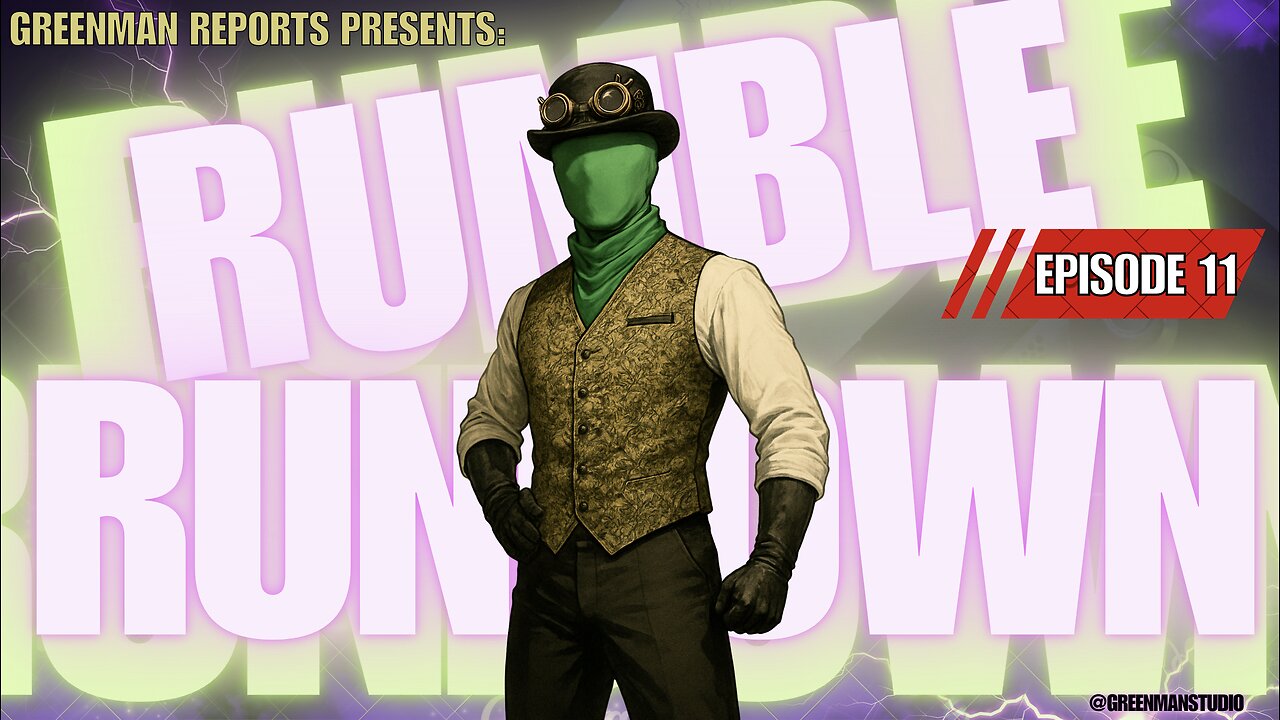 THE RUMBLE COLLAB SHOW Ep. 11 w/ GreenMan Reports