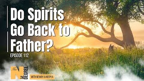 112: Do Spirits Go Back to Father? - The Nth Degree