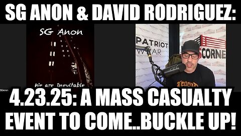 SG Anon 4.23.25: A Black Mass Casualty Event To Come...Buckle Up!