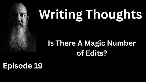 Writing Thought 19 - Is There A Magic Number of Edits?