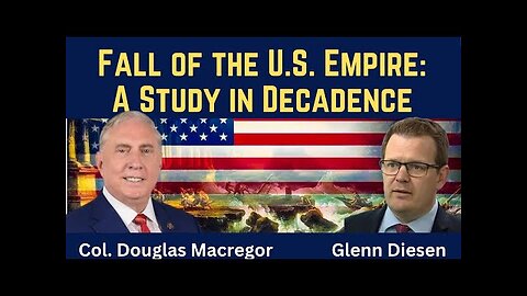 Col. Douglas Macgregor - Fall of the American Empire - A Study in Decadence - 30th July 2025