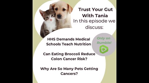 Trust Your Gut with Tania : Episode 26 - Doctors and Nutrition, Broccoli and Cancer, Pet Cancers