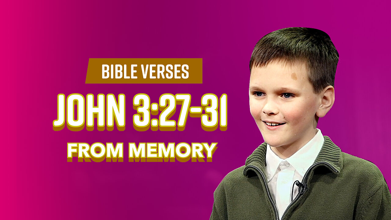 Bible Verses: John 3:27-31 From Memory