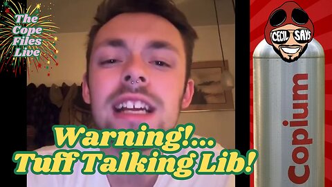 Cope Files- Warning! Tuff Talking Lib Alert!