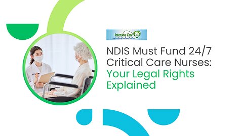 NDIS Must Fund 24/7 Critical Care Nurses: Your Legal Rights Explained