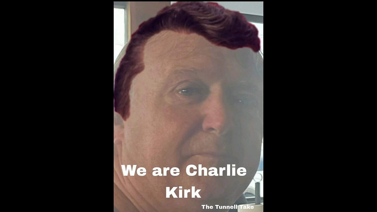 The Tunnell Take We are Charlie Kirk!