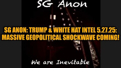 SG Anon: Trump & White Hat Intel 5.27.25 - Massive Geopolitical Shockwave Coming!