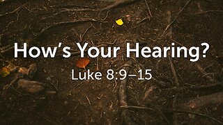Aug. 31, 2025 - Sunday AM MESSAGE - How's Your Hearing? (Luke 8:9-15)