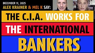 The CIA works for the international bankers, says Mel K and Alex Krainer (12/11/2025)