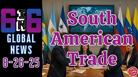 South America Block To Restart Trade Negotiations - 6-in-6 - 8/26/25