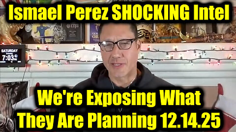 Ismael Perez SHOCKING Intel 12.14.25 - We're Exposing What They Are Planning