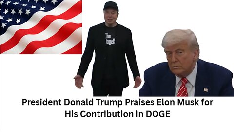 President Donald Trump Praises Elon Musk for His Contribution in DOGE