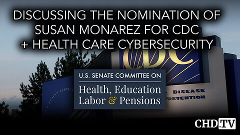 Discussion + Vote on Nomination of Susan Monarez for CDC + Health Care Cybersecurity Hearing