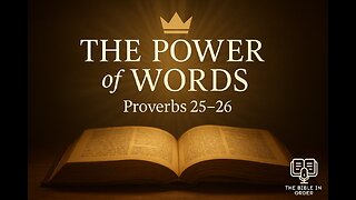 6/17/25 - Proverbs 25-26 Explained - The Power of Words