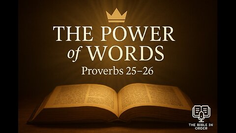 6/17/25 - Proverbs 25-26 Explained - The Power of Words