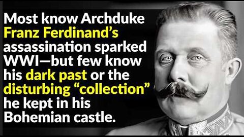 The Spoiled Prince Who Started WWI ~ History Exposé (6.14.25)