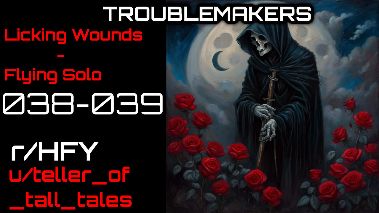 Troublemakers 038-039: Licking Wounds - Flying Solo (r/HFY Narration) by teller_of_tall_tales