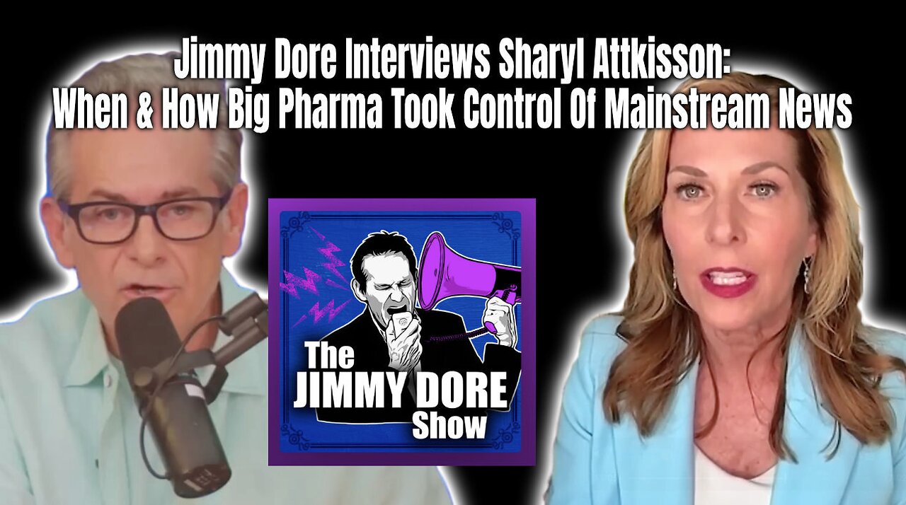 Jimmy Dore Interviews Sharyl Attkisson: When & How Big Pharma Took Control Of Mainstream News
