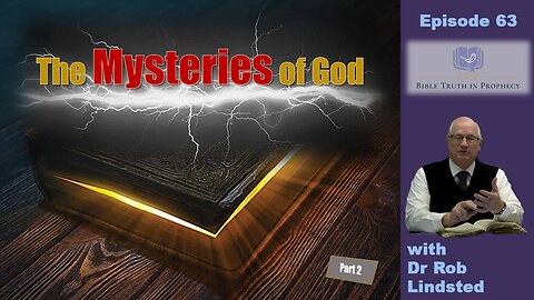 (Episode 63) The Mysteries of God Part 2 with Dr Rob Lindsted