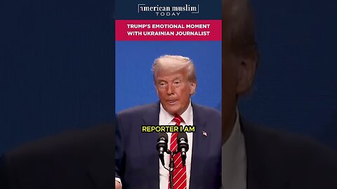 Trump's emotional moment with Ukranian journilist.
