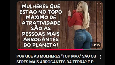 POR QUE AS MULHERES "TOP MAX" SÃO OS SERES MAIS ARROGANTES DA TERRA? E PQ ISSO SE VOLTA CONTRA ELAS!