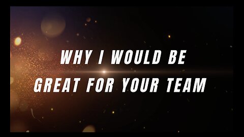 WHY I WOULD BE GREAT FOR YOUR TEAM