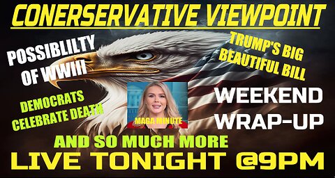 IT'S THE WEEKEND WRAP UP HERE ON THE CONSERVATIVE VIEWPOINT LIVE TONIGHT @ 9PM EST.