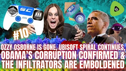 RB: SC; EP 10: Ozzy Osborne DIES, Ubisoft SPIRALS, Obama's CORRUPTION & Emboldened INFILTRATORS