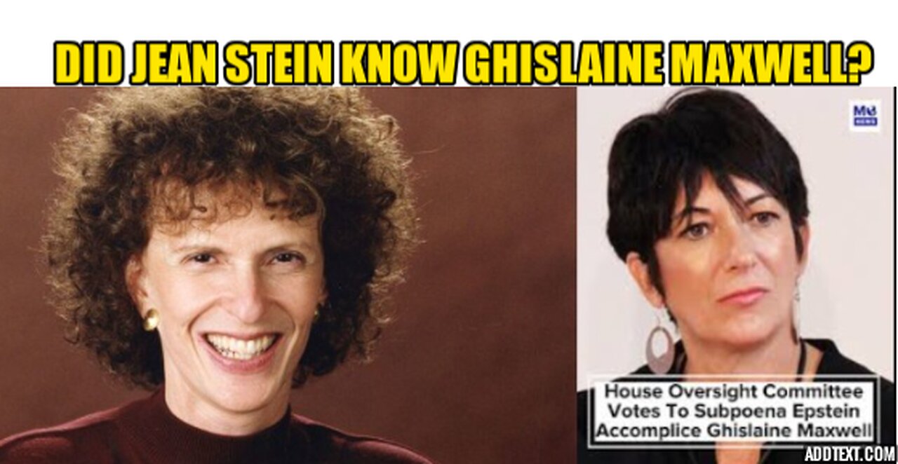 DID JEAN STEIN KNOW EPSTEIN OR GHISLAINE MAXWELL?