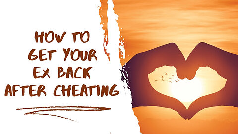 How To Get Your Ex Back After Cheating