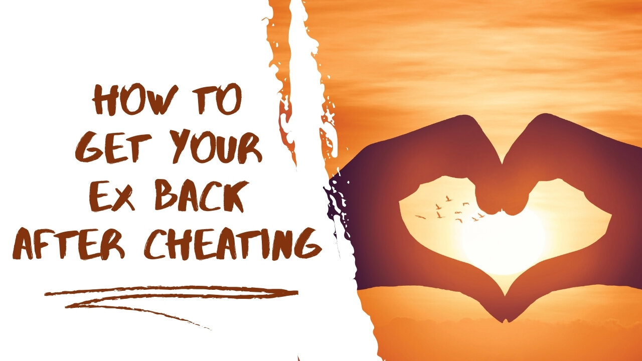 How To Get Your Ex Back After Cheating