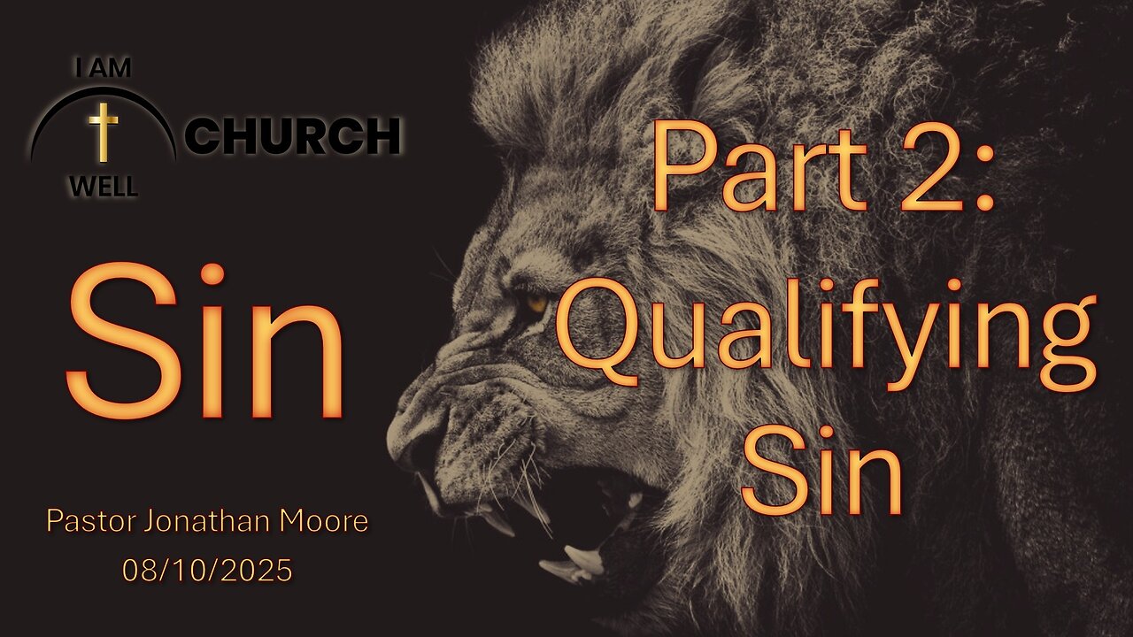I AM WELL Church Sermon #110 "Sin Part 2 (Qualifying Sin)" 08/10/2025