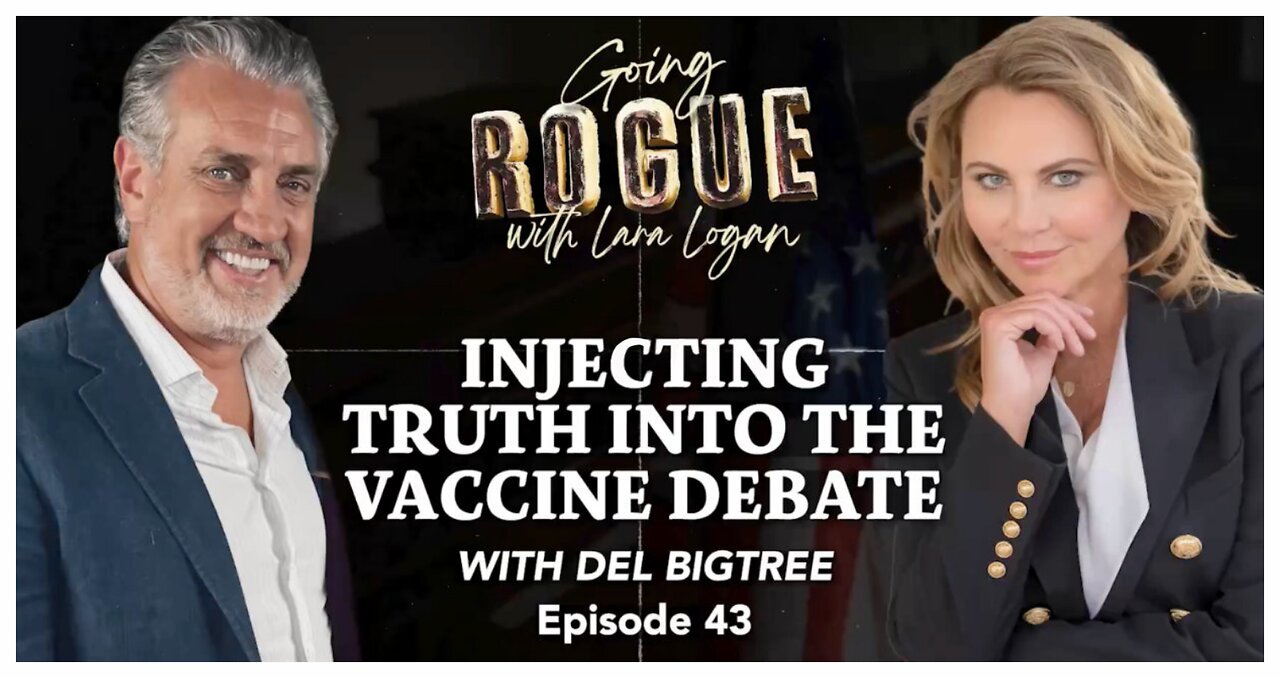 Lara Logan Interviews Del Bigtree: Injecting Truth Into The Vaccine Debate