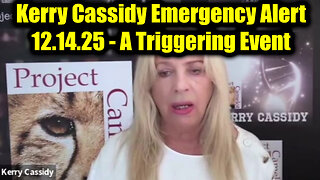 Kerry Cassidy Emergency Alert 12.14.25 - A Triggering Event