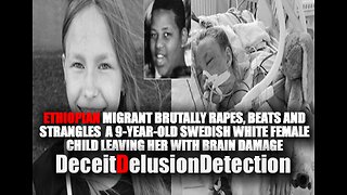 ETHIOPIAN MIGRANT BRUTALLY RAPES, BEATS, AND STRANGLES A 9-YEAR-OLD SWEDISH WHITE FEMALE CHILD