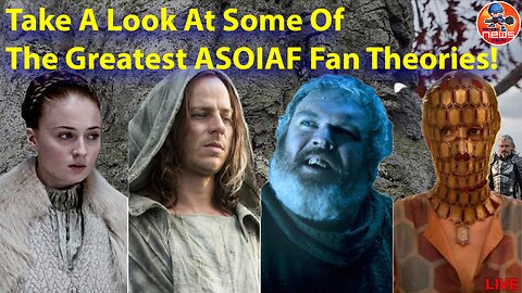 Take A Look At Some Of The Greatest ASOIAF Fan Theories!