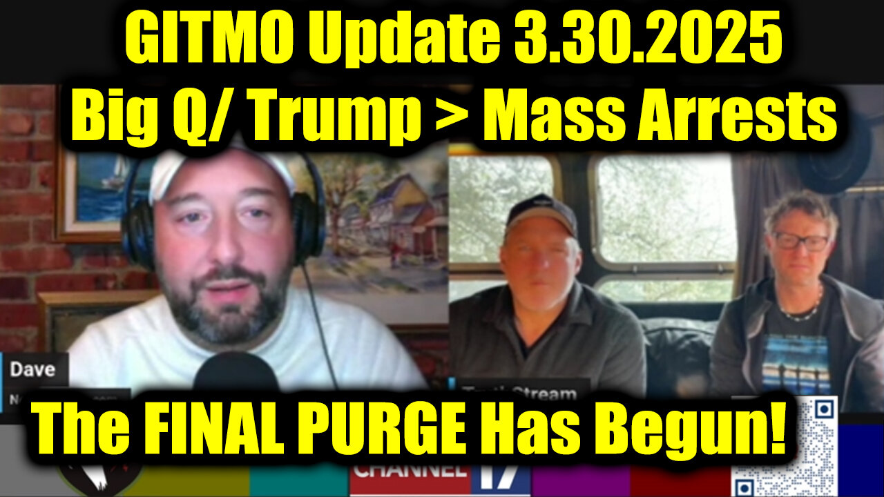 GITMO Update 3.30.2025 - Big Q/ Trump > Mass Arrests, Secret Raids and the FINAL PURGE Has Begun!