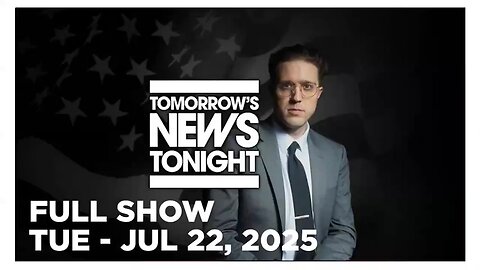 TOMORROWS NEWS TONIGHT [Full Show] 07 22 25 Tuesday