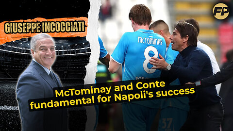 Giuseppe Incocciati: McTominay and Conte fundamental to Napoli success