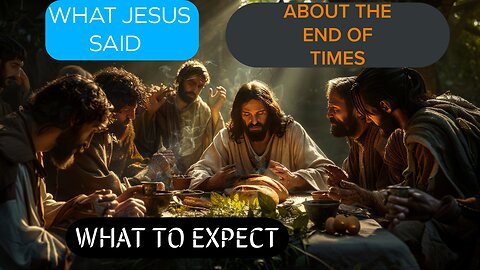 What Jesus Said About the End of Times: What to Expect