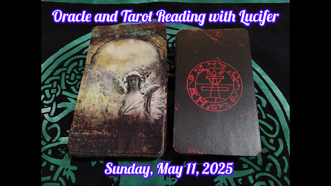 Oracle and Tarot Reading with Lucifer: May 11, 2025