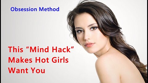 This “Mind Hack” Makes Hot Girls Want You