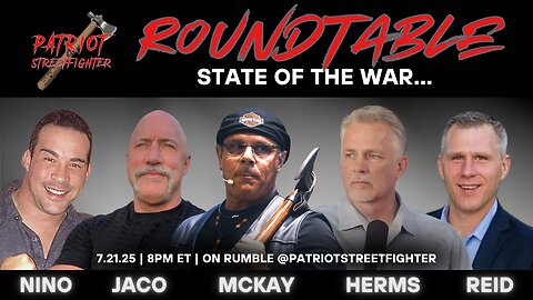 7.21.25 PATRIOT STREETFIGHTER ROUNDTABLE: State of the War...