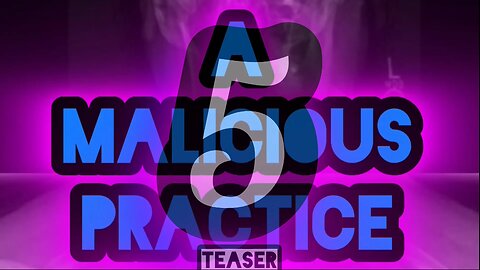 A Malicious Practice Part Five [TEASER]