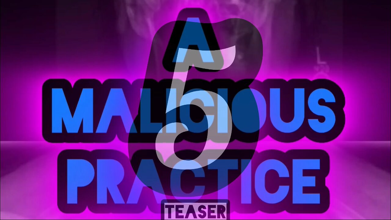A Malicious Practice Part Five [TEASER]