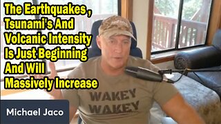 Michael Jaco Update July 31: "Tsunami's And Volcanic Intensity Is Just Beginning And Will Massively Increase"