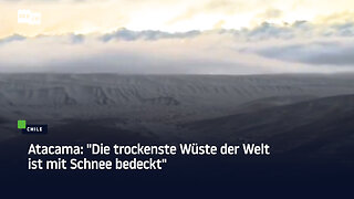 Atacama: "Die trockenste Wüste der Welt ist mit Schnee bedeckt"