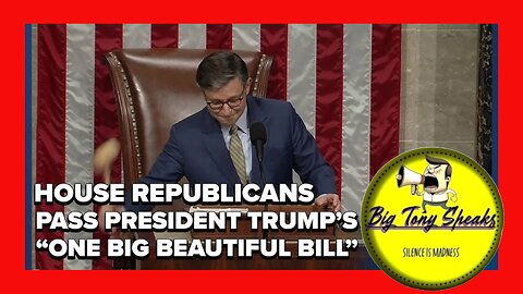 Episode 58 : The "One Big Beautiful Bill" Passes in The House, What To Expect