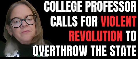 Socialist Commie College Professor Calls for the Left to Engage in Armed, Violent Revolution to Overthrow the State