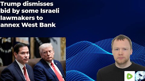 Trump dismisses bid by some Israeli lawmakers to annex West Bank